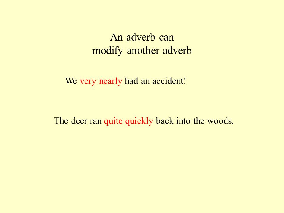 An adverb can modify another adverb
