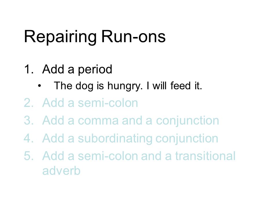 Repairing Run-ons Add a period Add a semi-colon