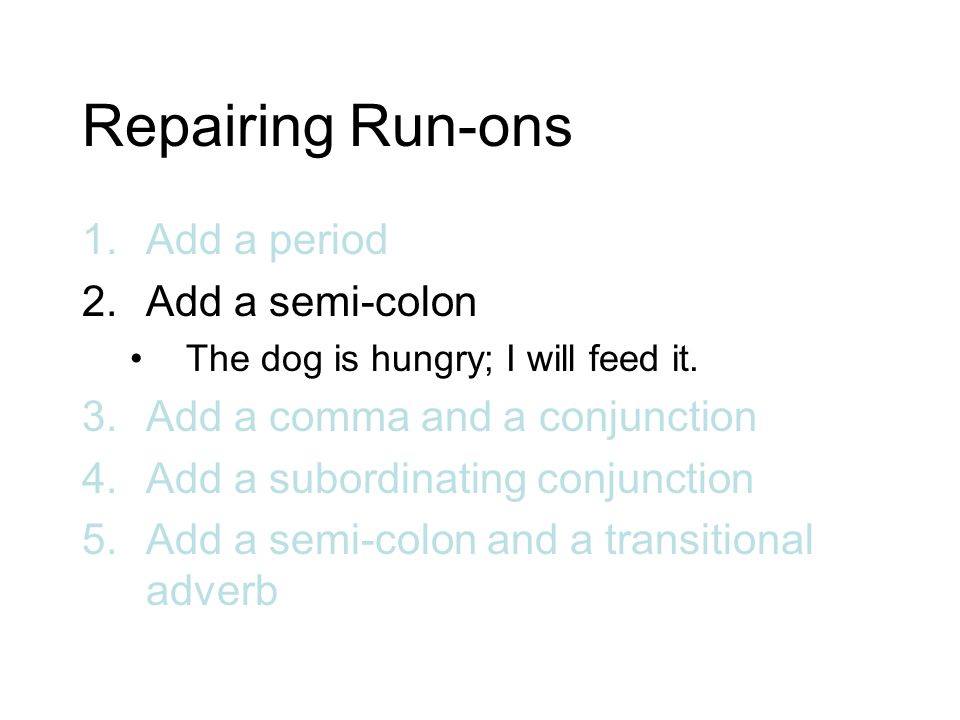Repairing Run-ons Add a period Add a semi-colon