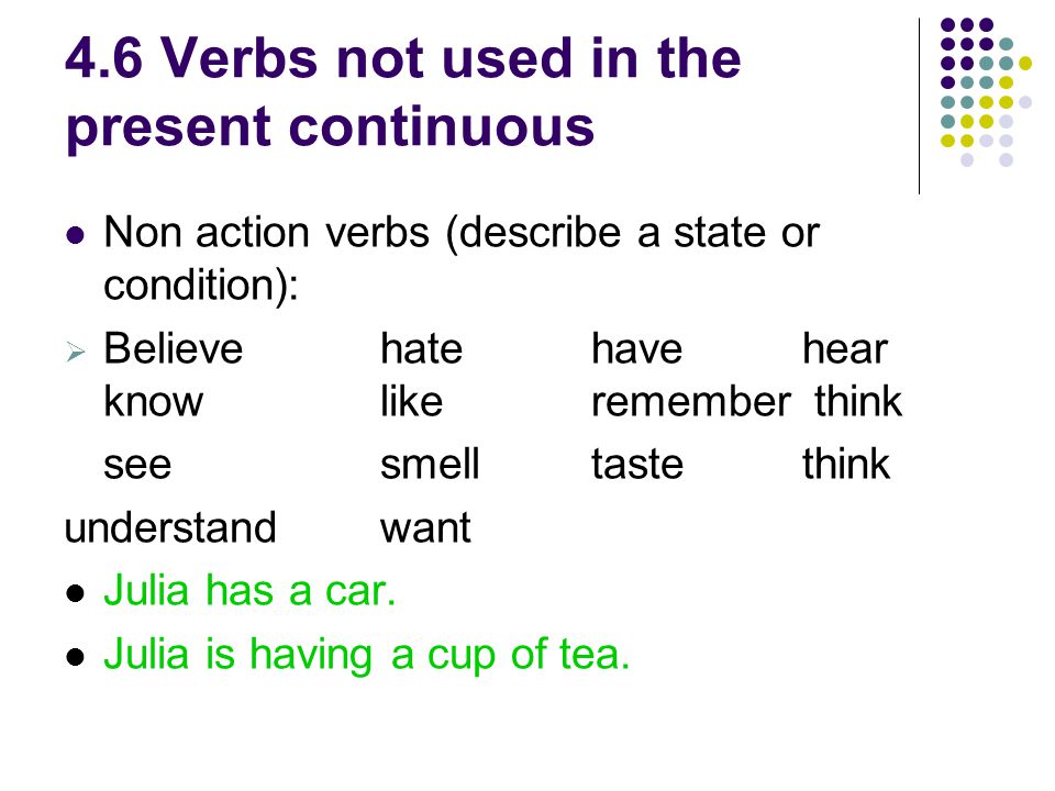 4.6 Verbs not used in the present continuous