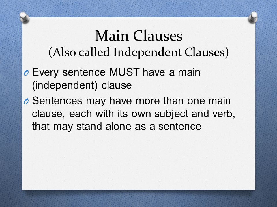 Main Clauses (Also called Independent Clauses)