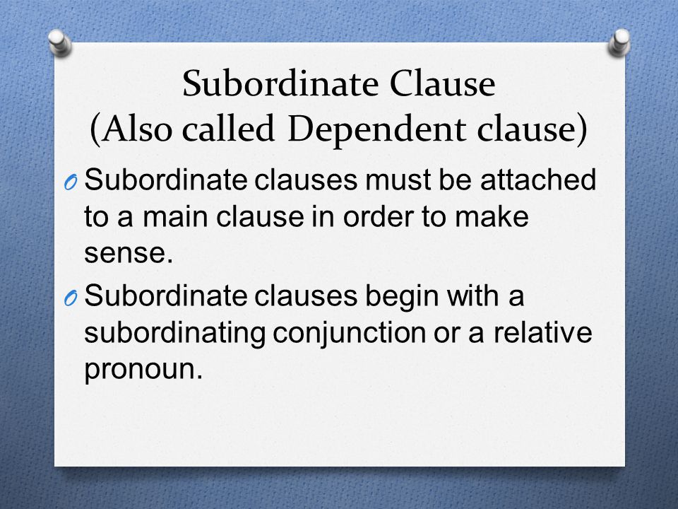 Subordinate Clause (Also called Dependent clause)