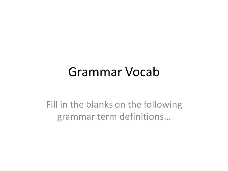 Fill in the blanks on the following grammar term definitions…