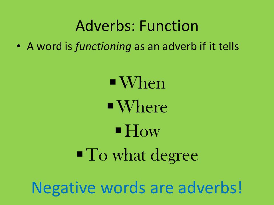 Negative words are adverbs!