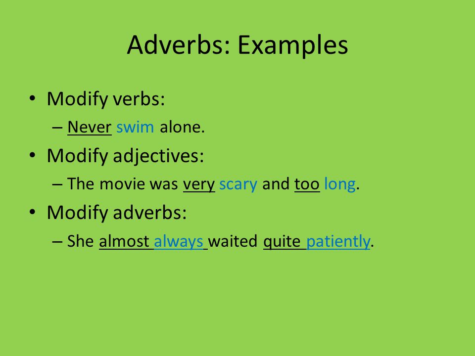 Adverbs: Examples Modify verbs: Modify adjectives: Modify adverbs: