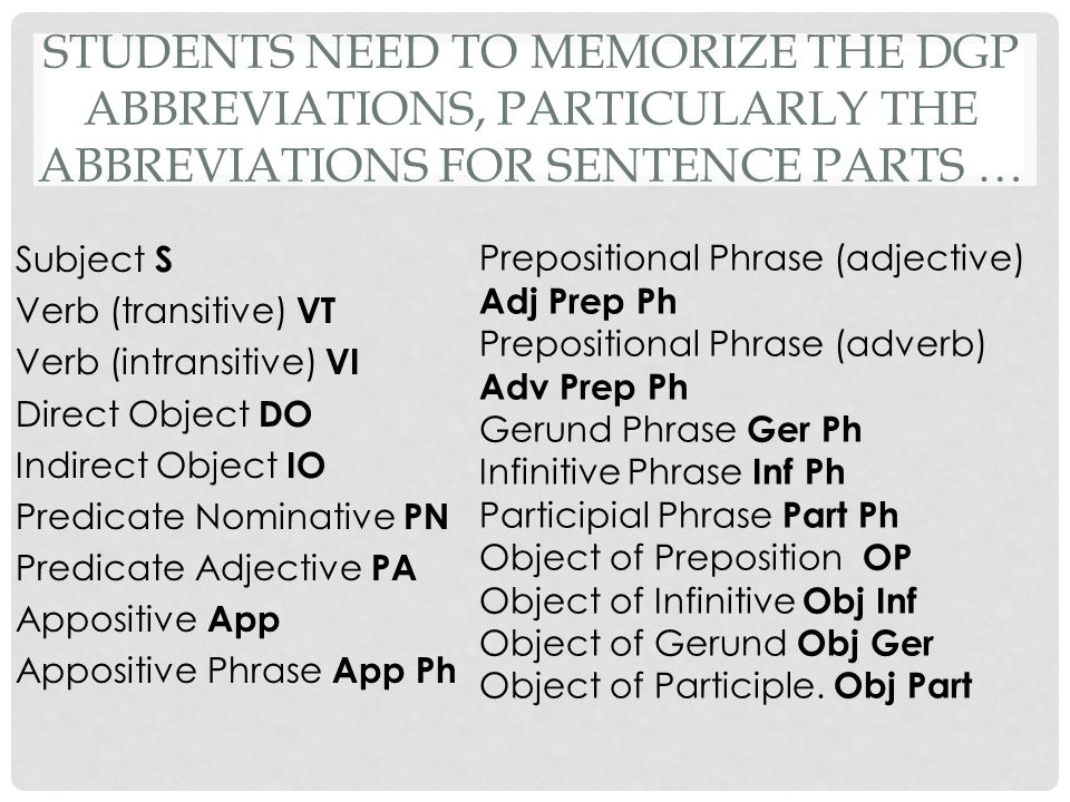 Students need to memorize the DGP abbreviations, particularly the Abbreviations for sentence parts …