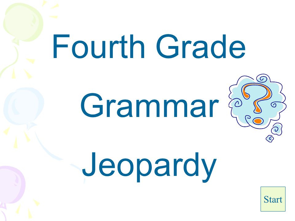 Fourth Grade Grammar Jeopardy Start