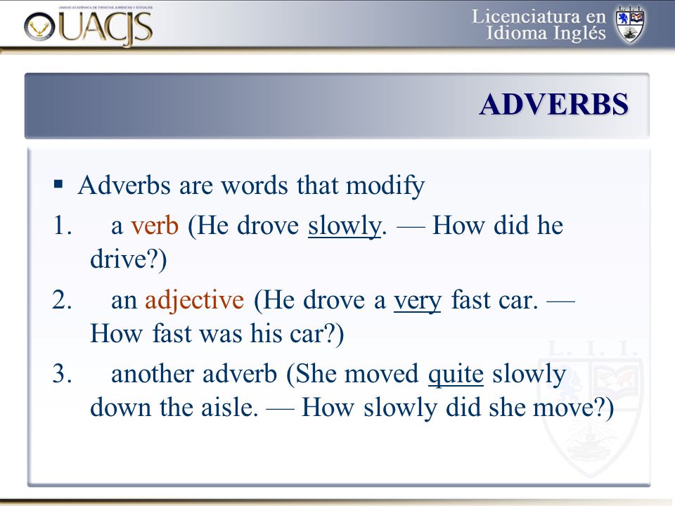 ADVERBS Adverbs are words that modify