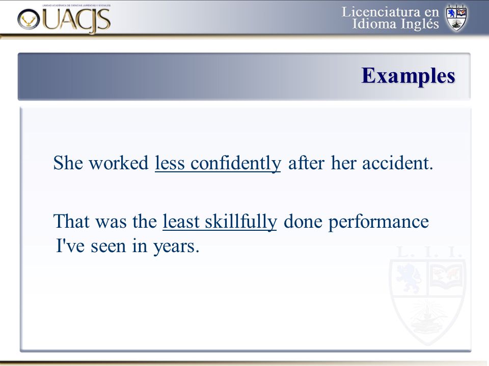 Examples She worked less confidently after her accident.