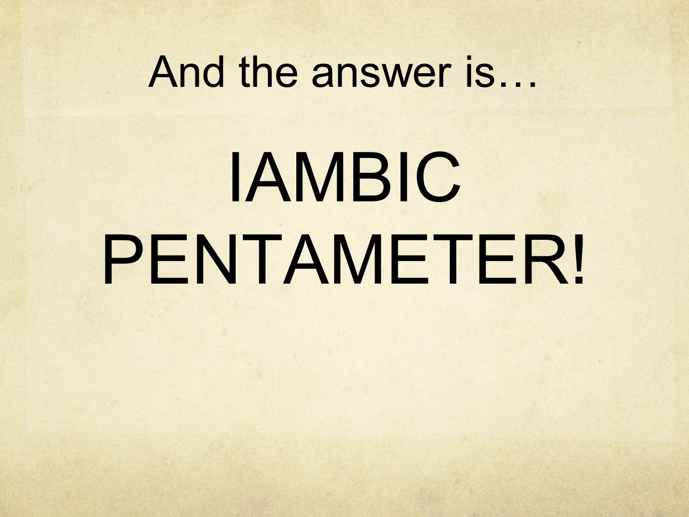 And the answer is… IAMBIC PENTAMETER!