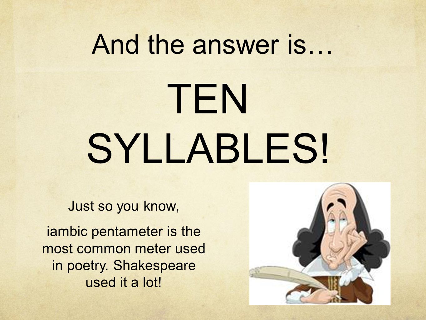 TEN SYLLABLES! And the answer is… Just so you know,