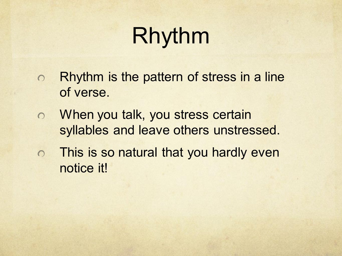 Rhythm Rhythm is the pattern of stress in a line of verse.