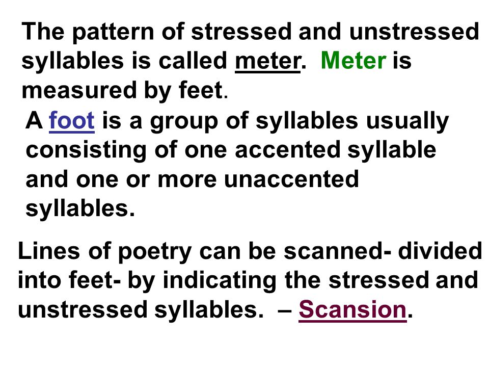 The pattern of stressed and unstressed syllables is called meter