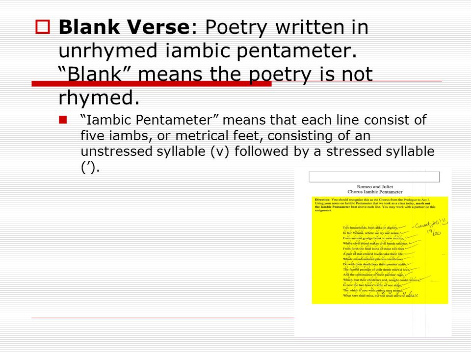 Blank Verse: Poetry written in unrhymed iambic pentameter