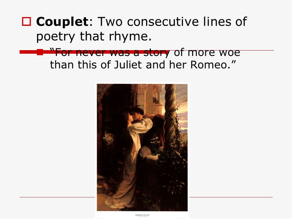 Couplet: Two consecutive lines of poetry that rhyme.