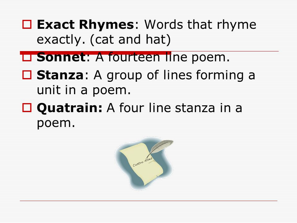 Exact Rhymes: Words that rhyme exactly. (cat and hat)