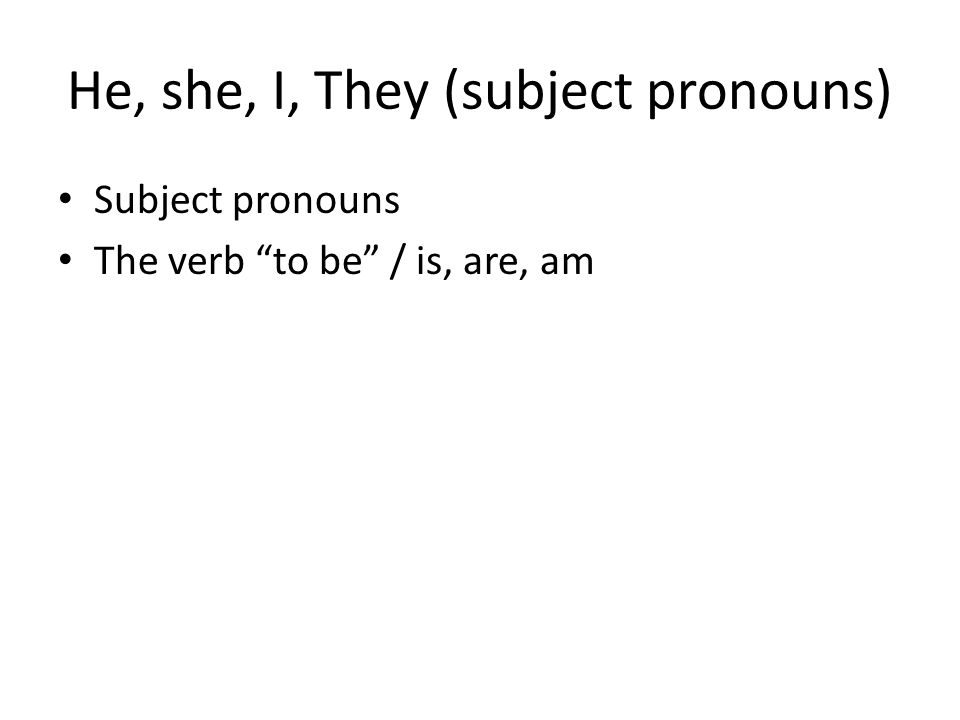 He, she, I, They (subject pronouns)