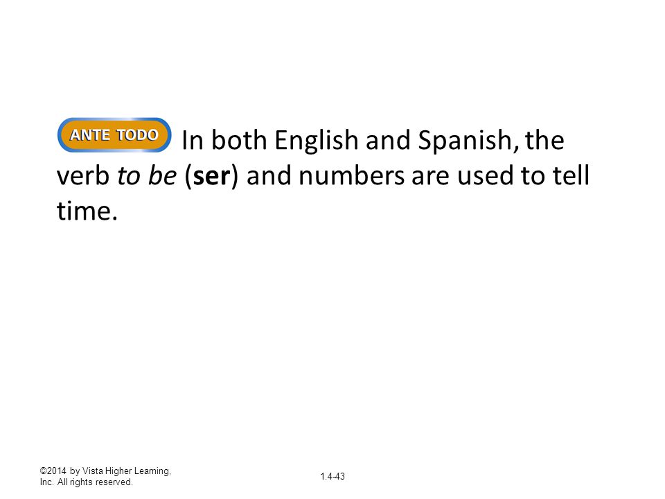 In both English and Spanish, the verb to be (ser) and numbers are used to tell time.