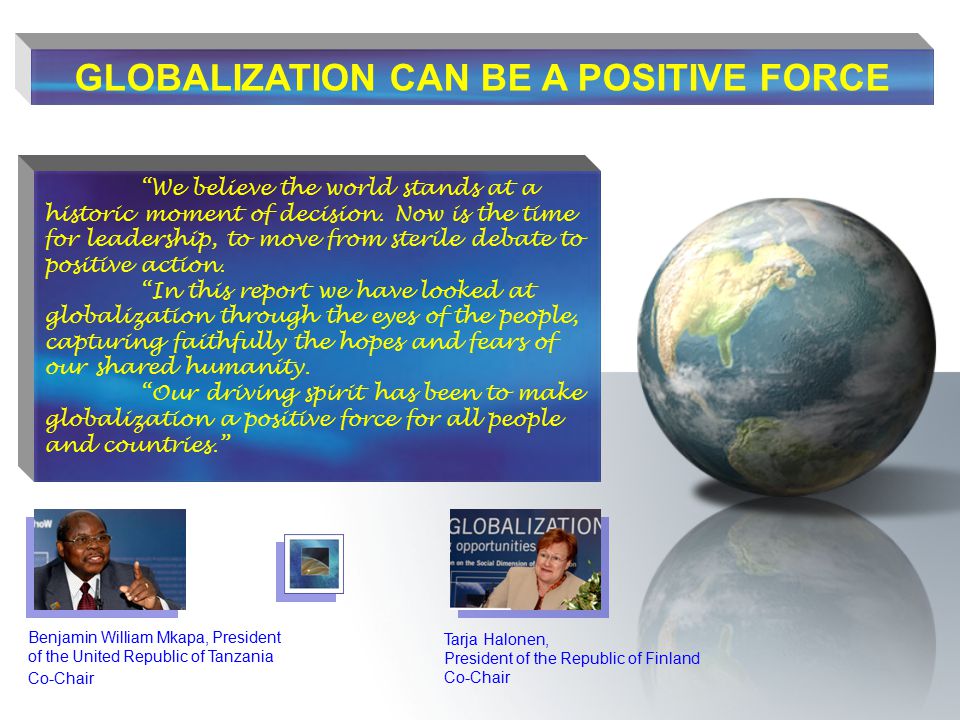 GLOBALIZATION CAN BE A POSITIVE FORCE