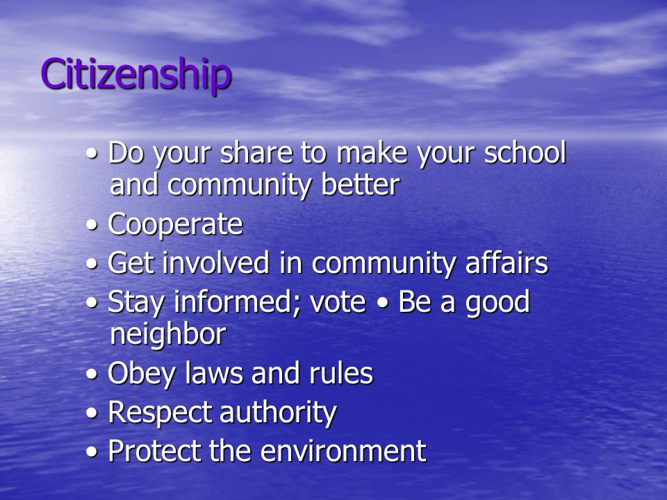 Citizenship • Do your share to make your school and community better