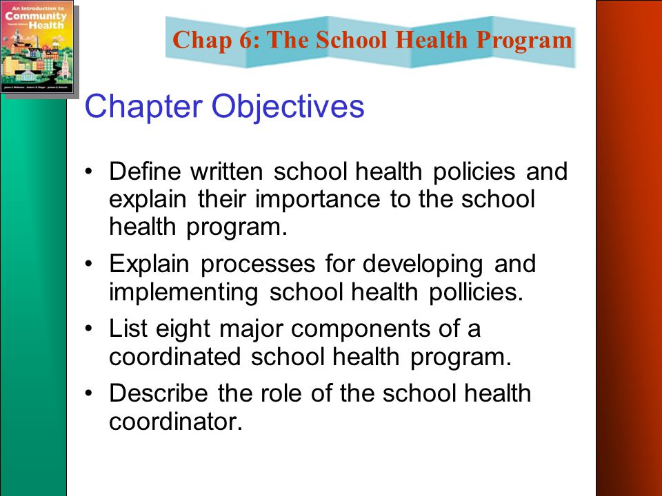 Chapter Objectives Define written school health policies and explain their importance to the school health program.