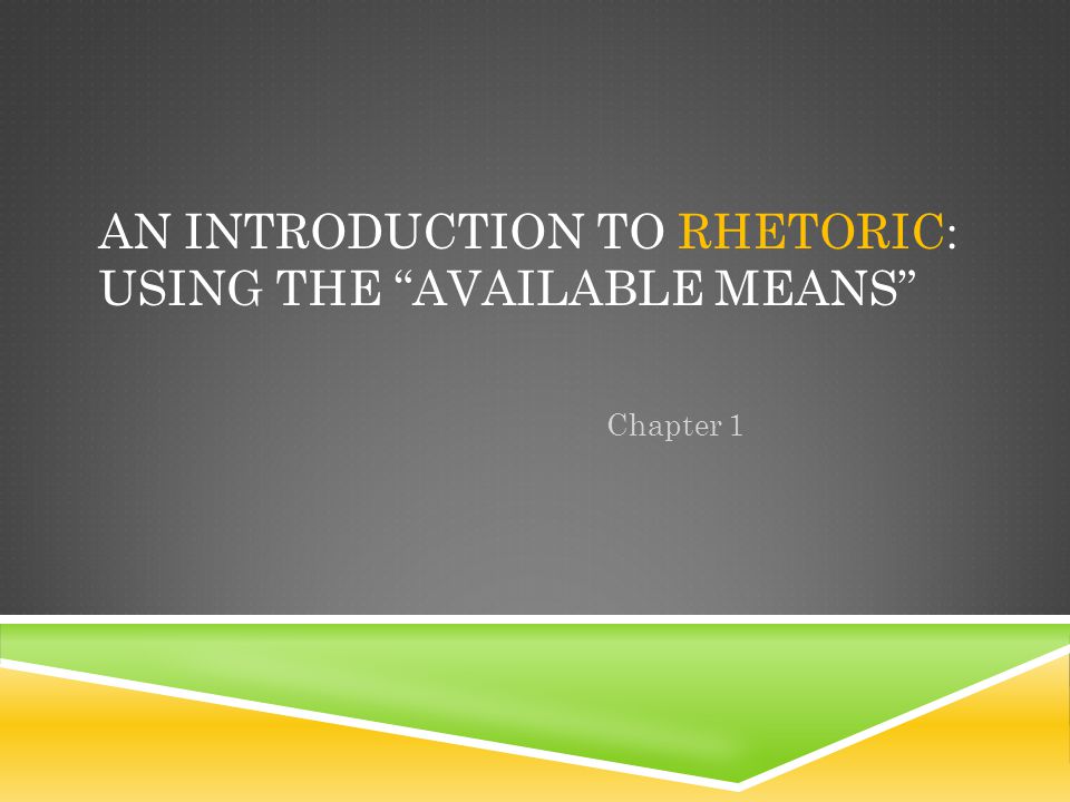 An Introduction to Rhetoric: Using the Available Means