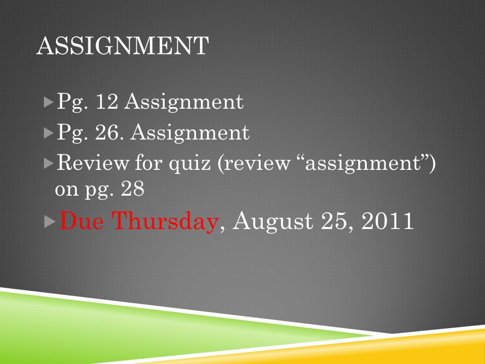 Assignment Due Thursday, August 25, 2011 Pg. 12 Assignment