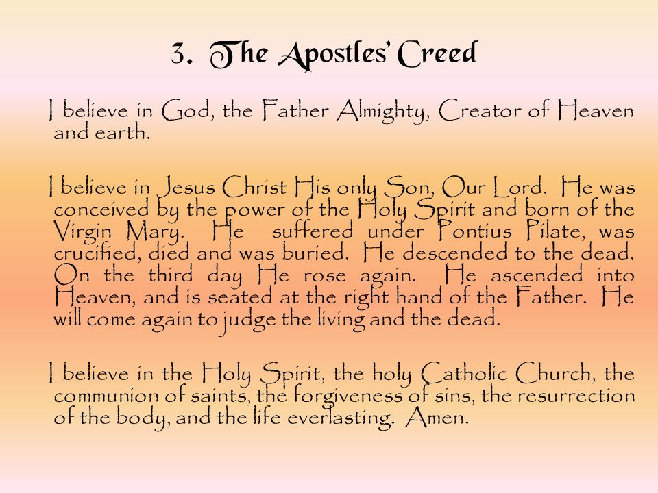 3. The Apostles’ Creed I believe in God, the Father Almighty, Creator of Heaven and earth.