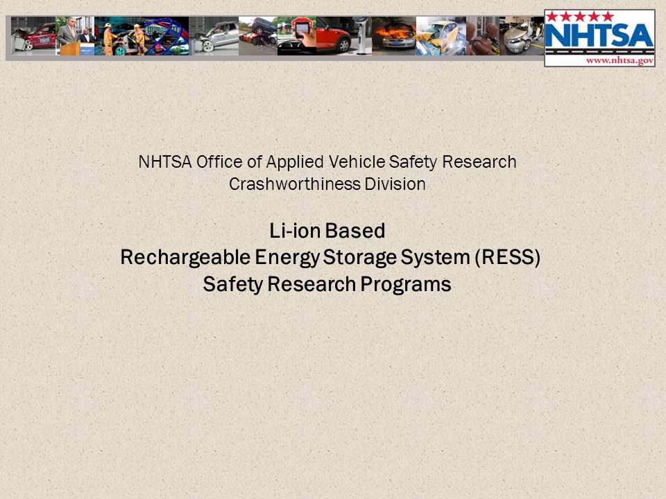 Nhtsa Office Of Applied Vehicle Safety Research Crashworthiness Division Li Ion Based Rechargeable Energy Storage System Ress Safety Research Programs Ppt Video Online Download