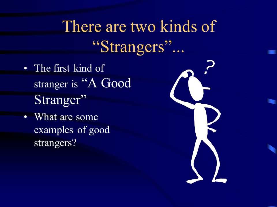 There are two kinds of Strangers ...