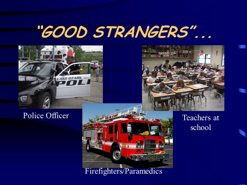 GOOD STRANGERS ... Police Officer Teachers at school