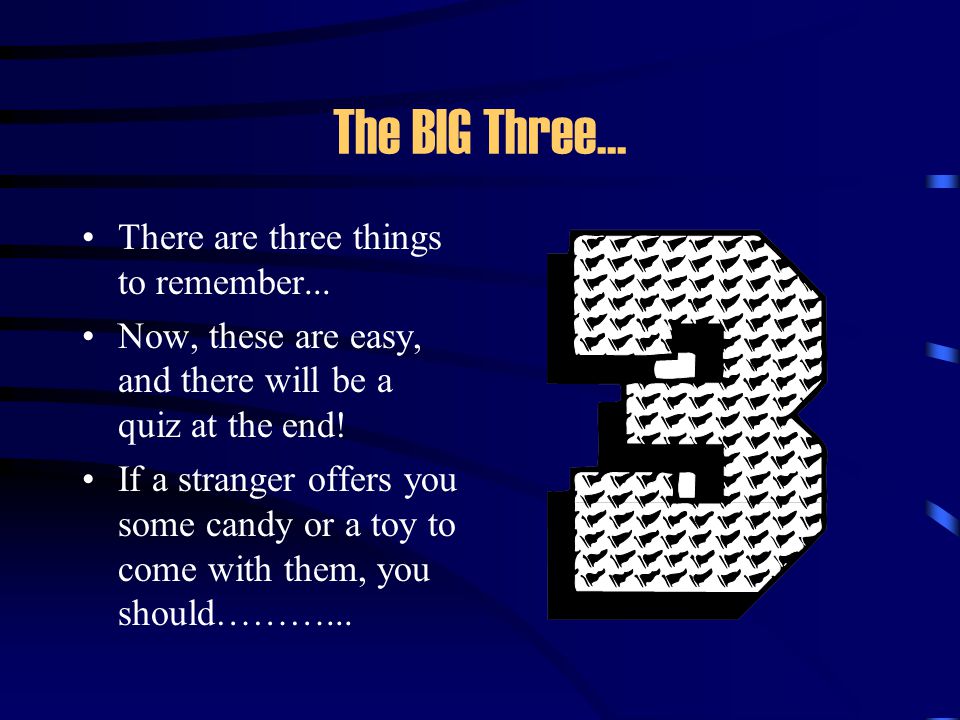 The BIG Three... There are three things to remember...
