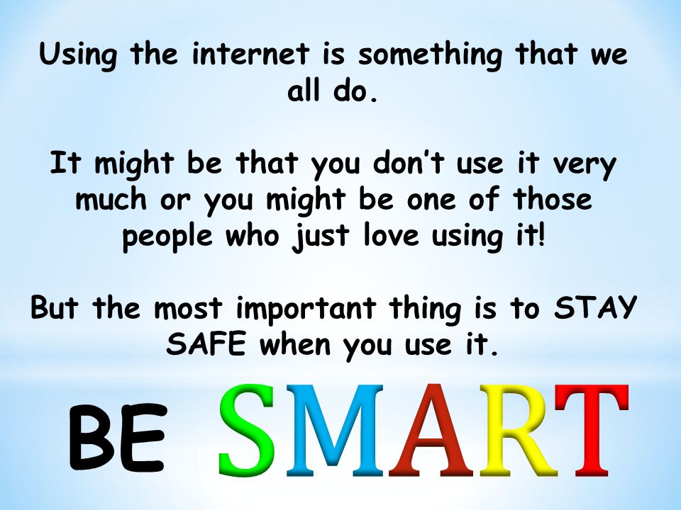 SMART BE Using the internet is something that we all do.