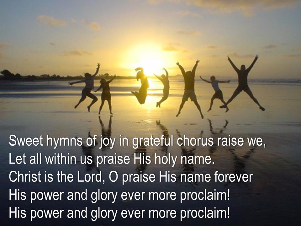 Sweet hymns of joy in grateful chorus raise we,