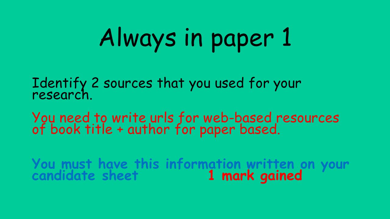 Always in paper 1 Identify 2 sources that you used for your research.