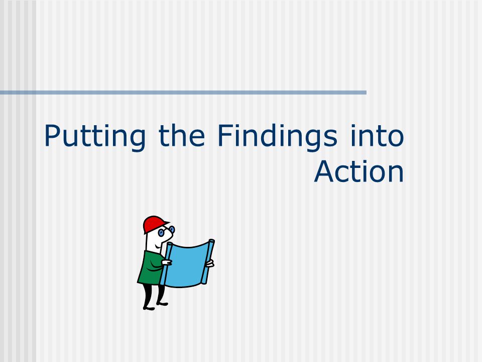 Putting the Findings into Action