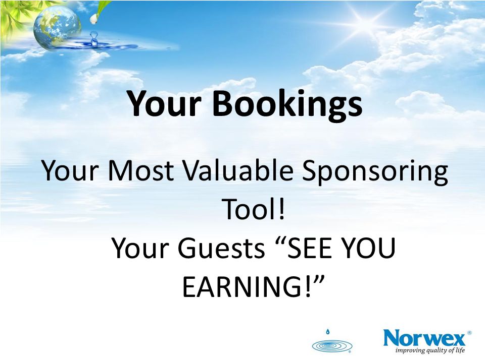 Your Most Valuable Sponsoring Tool! Your Guests SEE YOU EARNING!