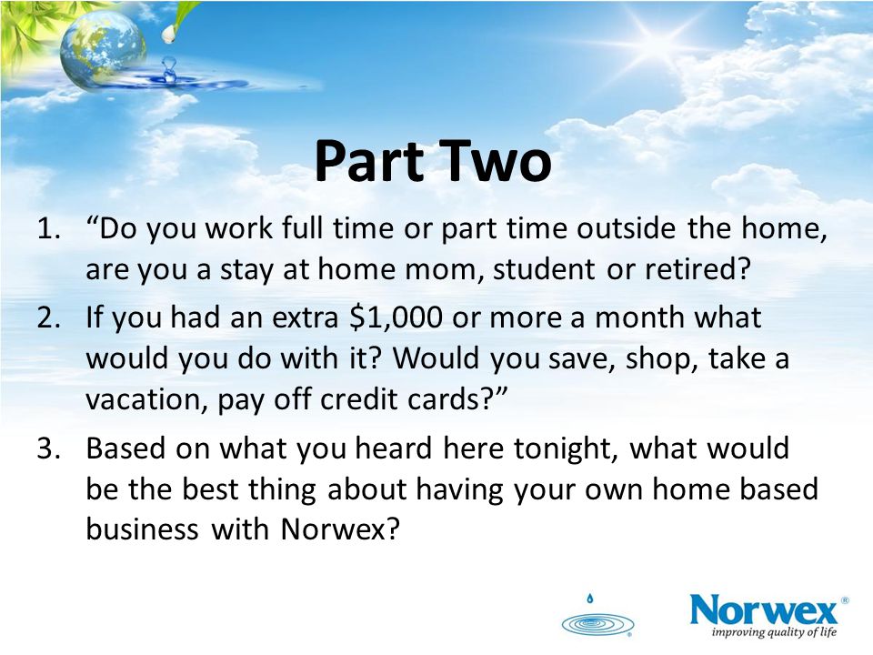 Part Two Do you work full time or part time outside the home, are you a stay at home mom, student or retired