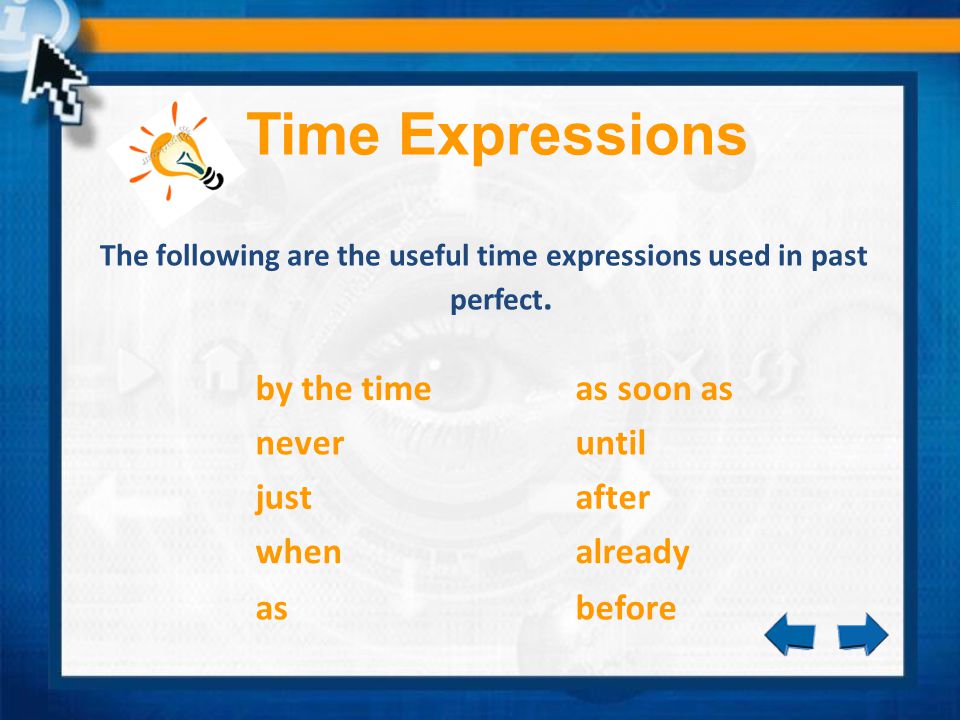 The following are the useful time expressions used in past perfect.