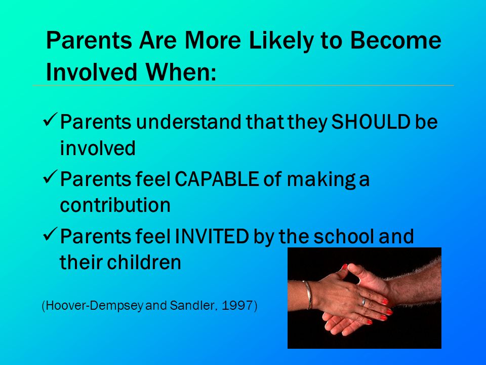 Parents Are More Likely to Become Involved When: