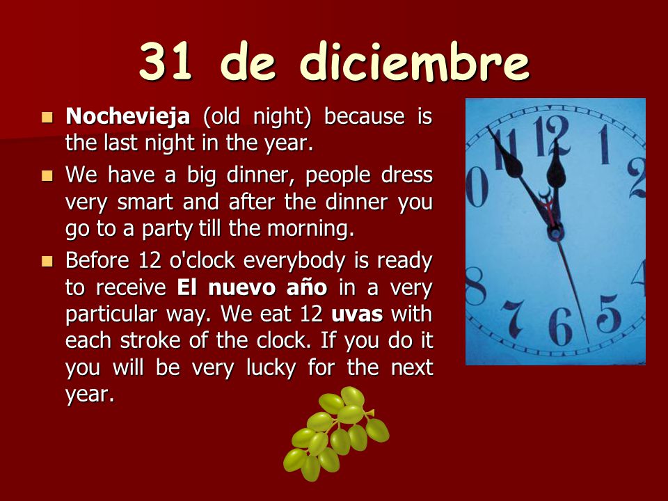 31 de diciembre Nochevieja (old night) because is the last night in the year.