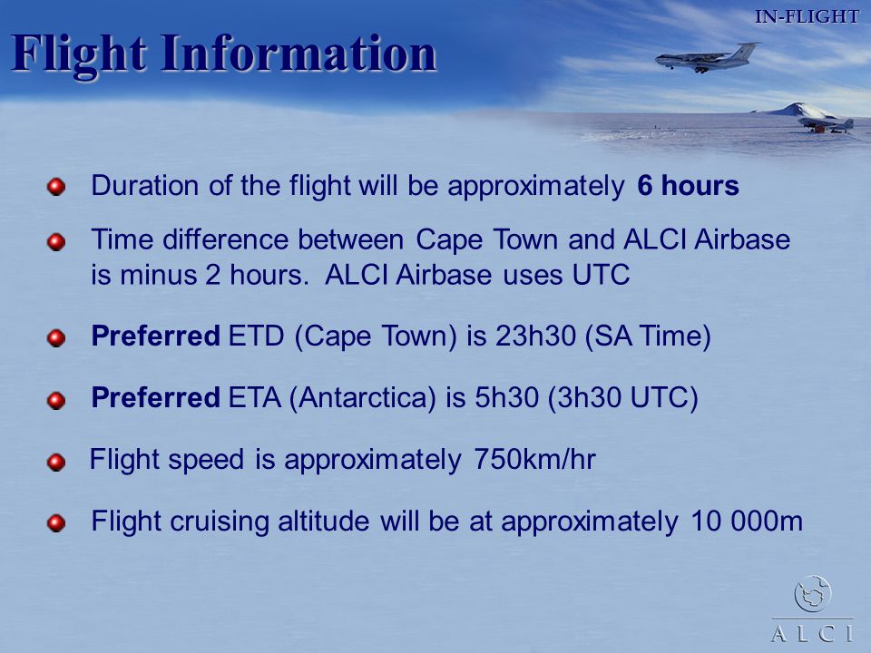 IN-FLIGHT Flight Information. Duration of the flight will be approximately 6 hours.