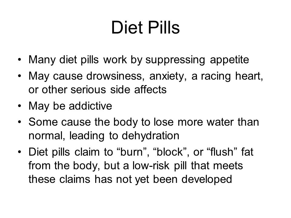 Diet Pills Many diet pills work by suppressing appetite