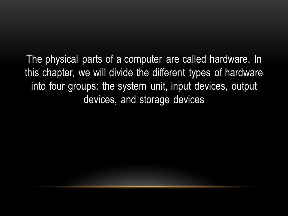 The physical parts of a computer are called hardware