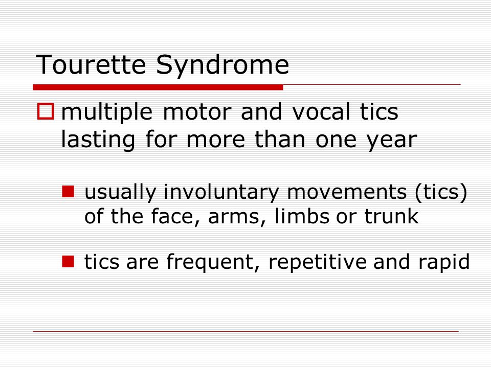 Tourette Syndrome multiple motor and vocal tics lasting for more than one year.