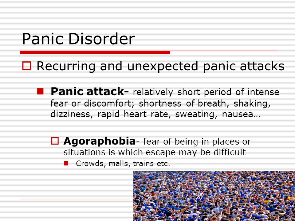 Panic Disorder Recurring and unexpected panic attacks