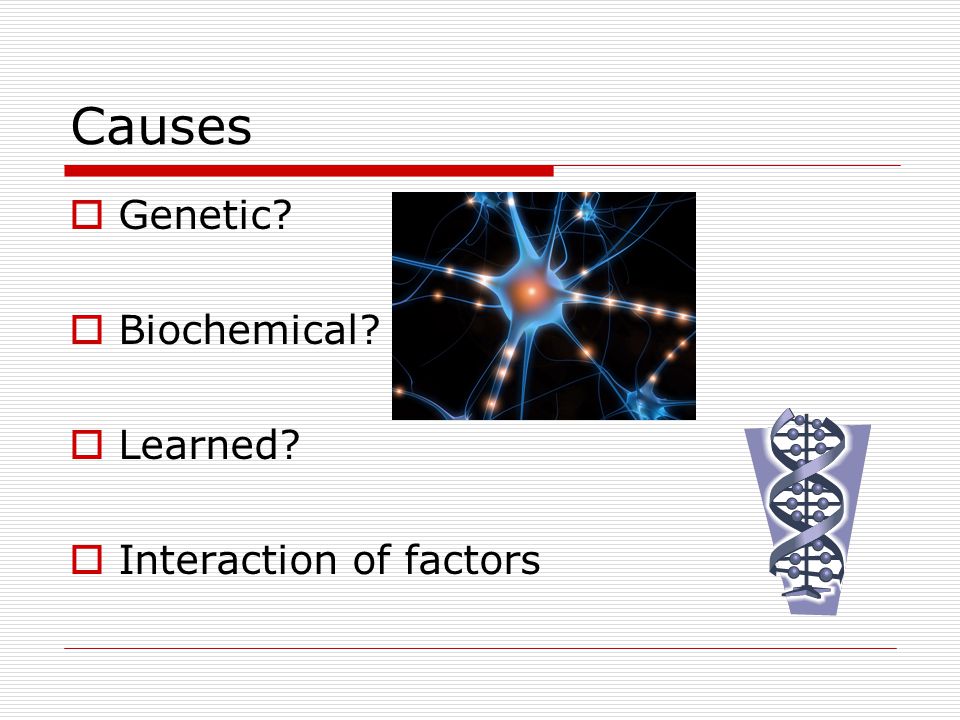 Causes Genetic Biochemical Learned Interaction of factors