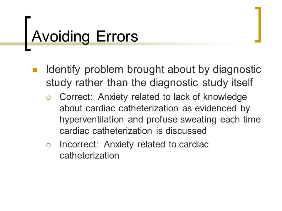 Avoiding Errors Identify problem brought about by diagnostic study rather than the diagnostic study itself.