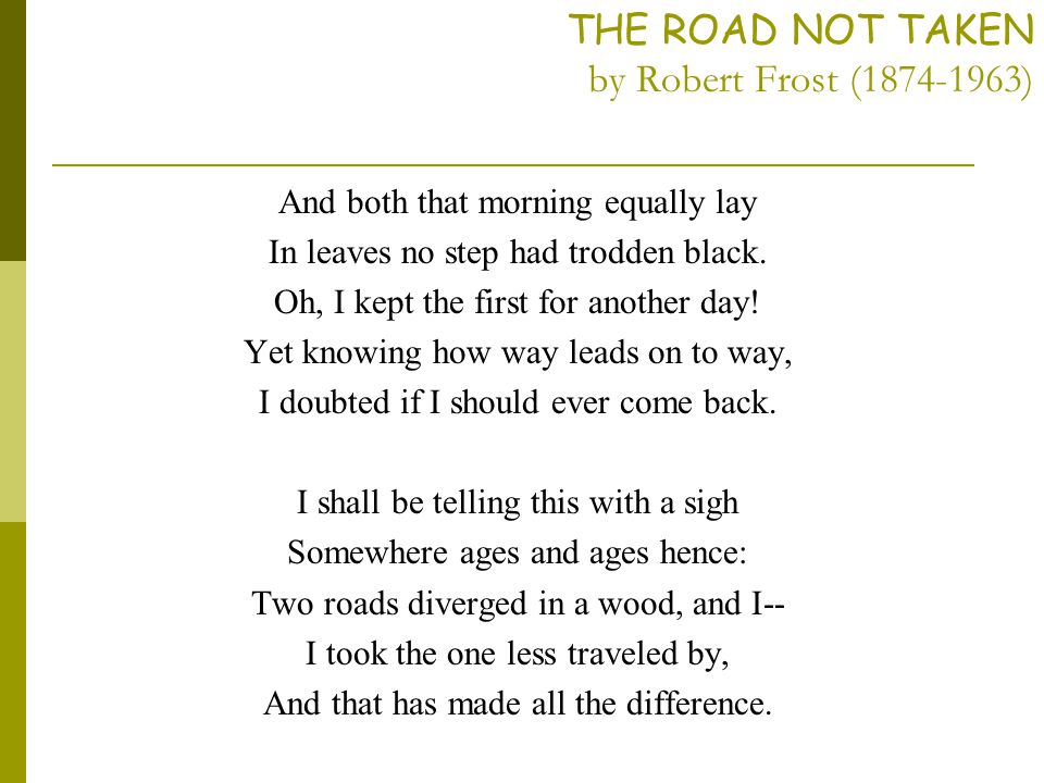 THE ROAD NOT TAKEN by Robert Frost ( )