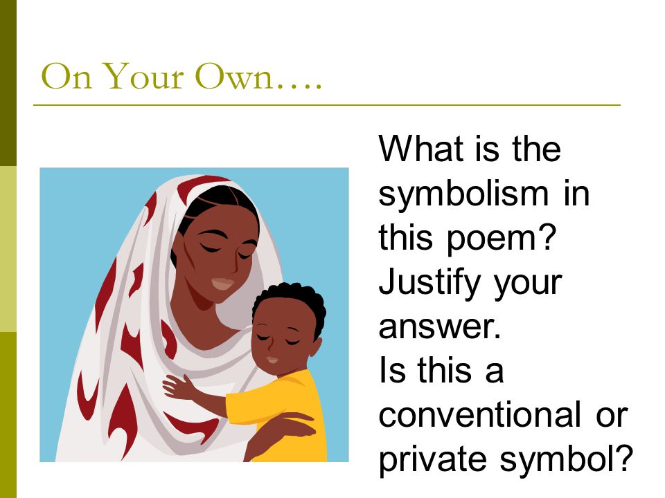 On Your Own…. What is the symbolism in this poem Justify your answer.